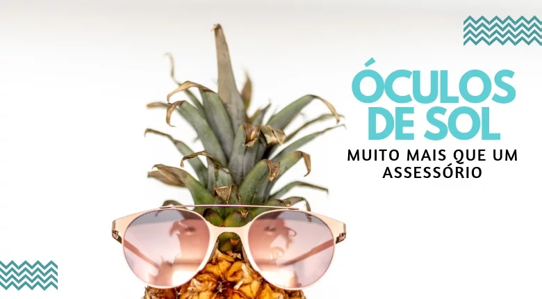 A IMPORTÂNCIA DO ÓCULOS DE SOL PARA A SAÚDE